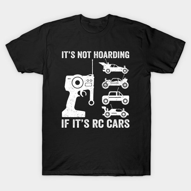 It's Not Hoarding If It's RC Cars - RC Car Racing T-Shirt by Wakzs3Arts